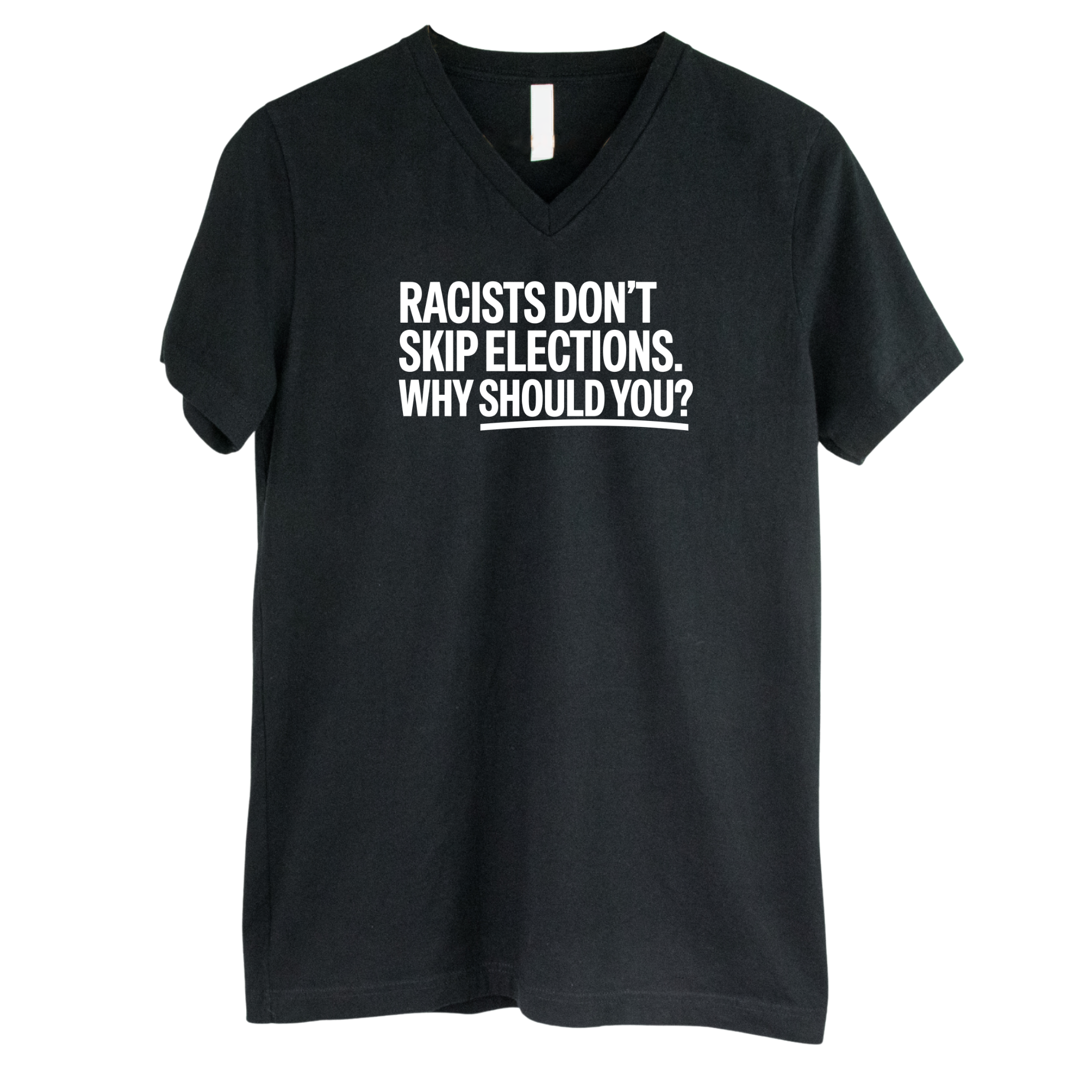 Racists Don't Skip Elections. Why Should You? *BLACK V-NECK* Unisex Tee-T-Shirt-The Original God Ain't Petty But I Am