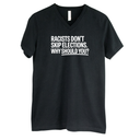 Racists Don't Skip Elections. Why Should You? *BLACK V-NECK* Unisex Tee-T-Shirt-The Original God Ain't Petty But I Am