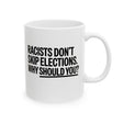 Racists Don't Skip Elections. Why Should You? Mug 11oz (White & Black)-Mug-The Original God Ain't Petty But I Am