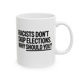 Racists Don't Skip Elections. Why Should You? Mug 11oz (White & Black)-Mug-The Original God Ain't Petty But I Am