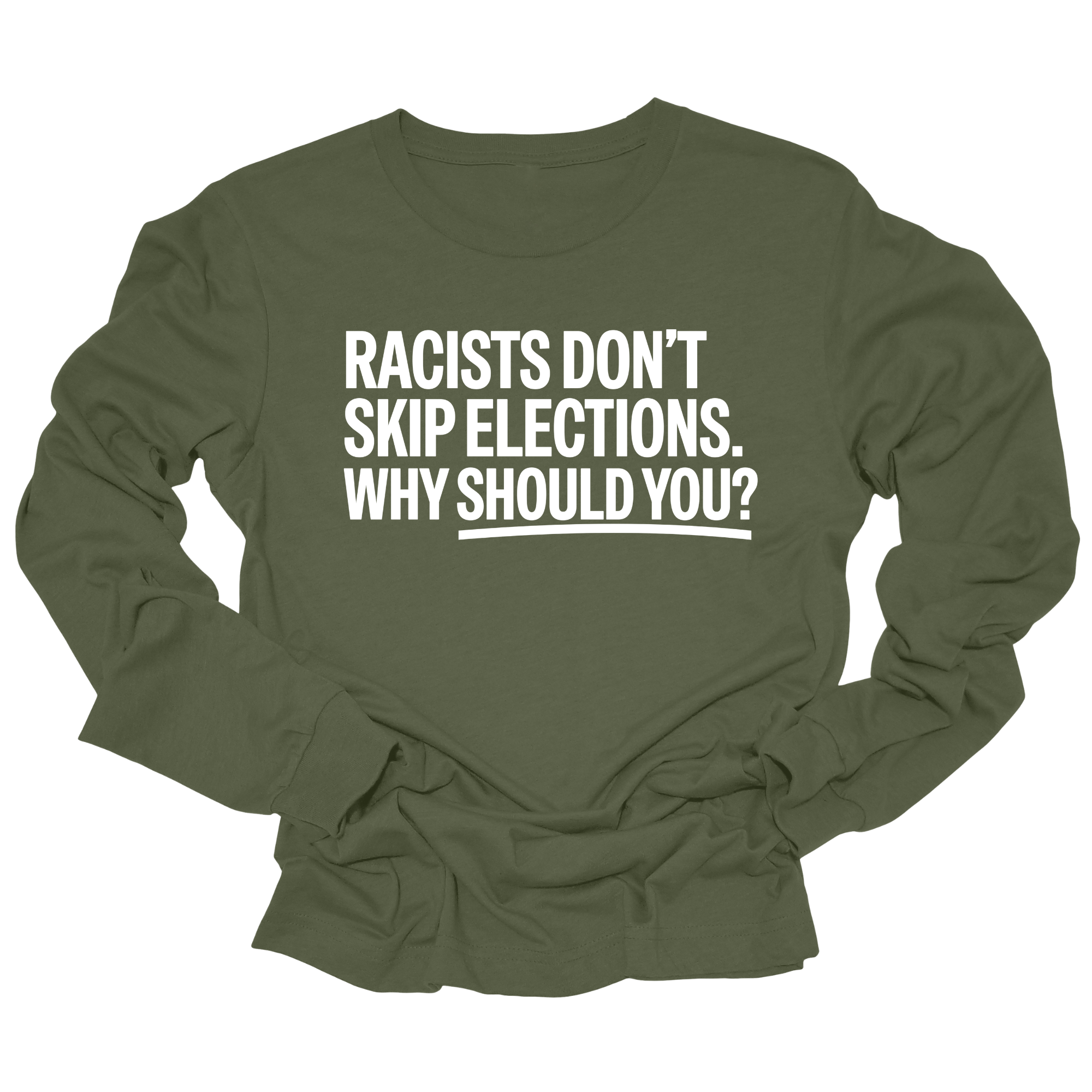 Racists Don't Skip Elections. Why Should You? Unisex Long Sleeved Tee-Long Sleeved T-Shirt-The Original God Ain't Petty But I Am