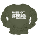 Racists Don't Skip Elections. Why Should You? Unisex Long Sleeved Tee-Long Sleeved T-Shirt-The Original God Ain't Petty But I Am