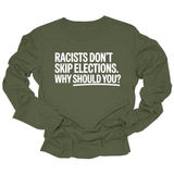 Racists Don't Skip Elections. Why Should You? Unisex Long Sleeved Tee-Long Sleeved T-Shirt-The Original God Ain't Petty But I Am