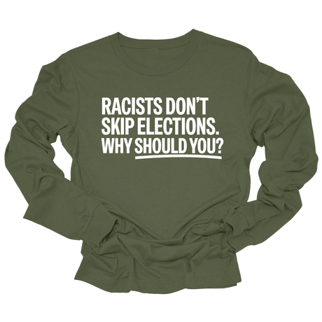 Racists Don't Skip Elections. Why Should You? Unisex Long Sleeved Tee-Long Sleeved T-Shirt-The Original God Ain't Petty But I Am