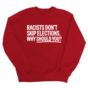 Racists Don't Skip Elections. Why Should You? Unisex Sweatshirt-Sweatshirt-The Original God Ain't Petty But I Am
