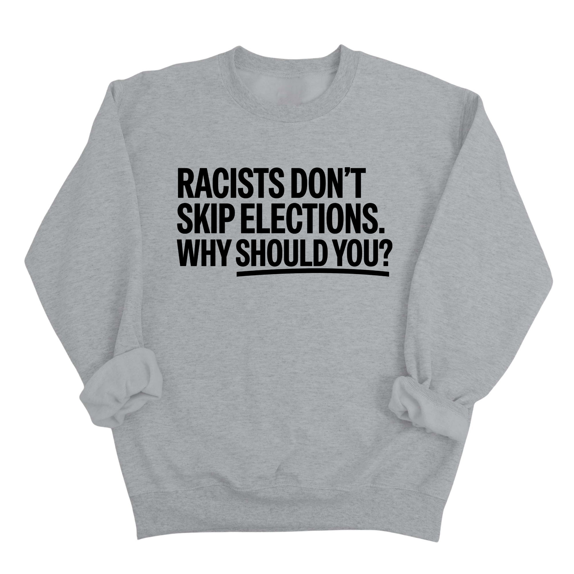 Racists Don't Skip Elections. Why Should You? Unisex Sweatshirt-Sweatshirt-The Original God Ain't Petty But I Am