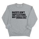 Racists Don't Skip Elections. Why Should You? Unisex Sweatshirt-Sweatshirt-The Original God Ain't Petty But I Am