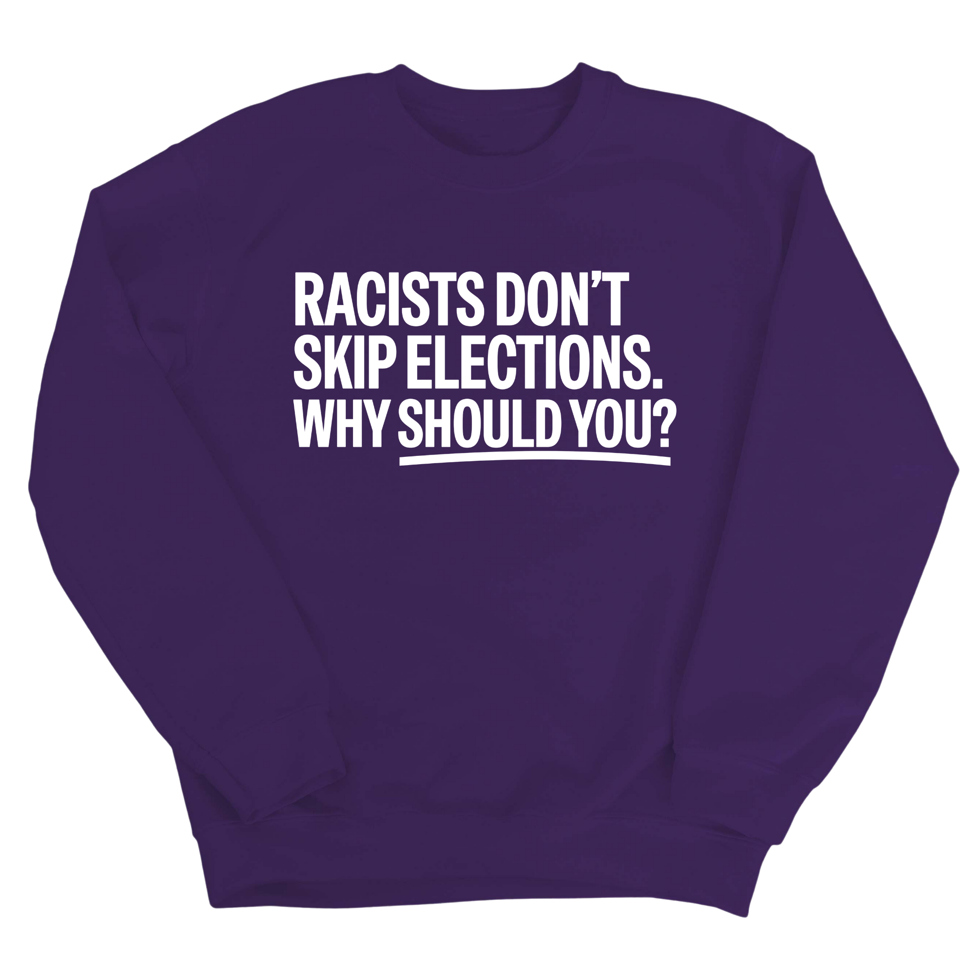 Racists Don't Skip Elections. Why Should You? Unisex Sweatshirt-Sweatshirt-The Original God Ain't Petty But I Am