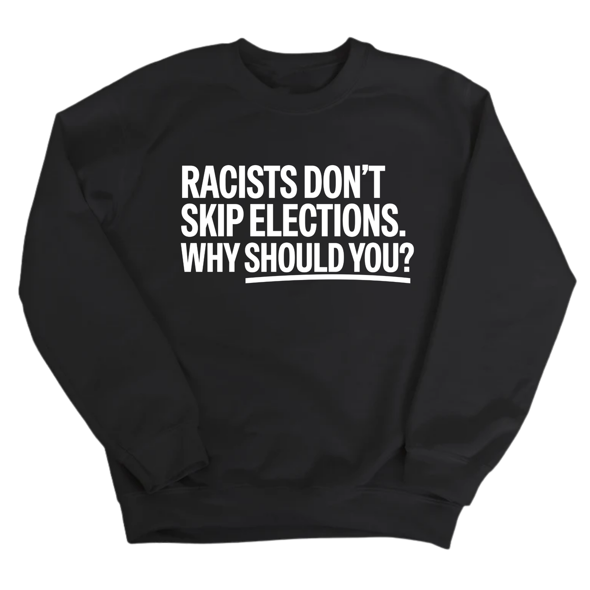 Racists Don't Skip Elections. Why Should You? Unisex Sweatshirt-Sweatshirt-The Original God Ain't Petty But I Am