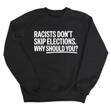 Racists Don't Skip Elections. Why Should You? Unisex Sweatshirt-Sweatshirt-The Original God Ain't Petty But I Am