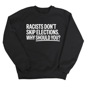 Racists Don't Skip Elections. Why Should You? Unisex Sweatshirt-Sweatshirt-The Original God Ain't Petty But I Am