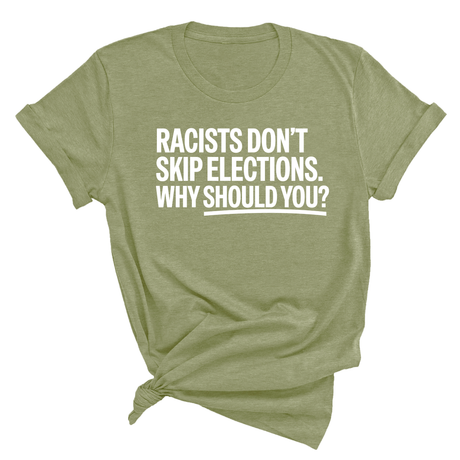 Racists Don't Skip Elections. Why Should You? Unisex Tee-T-Shirt-The Original God Ain't Petty But I Am