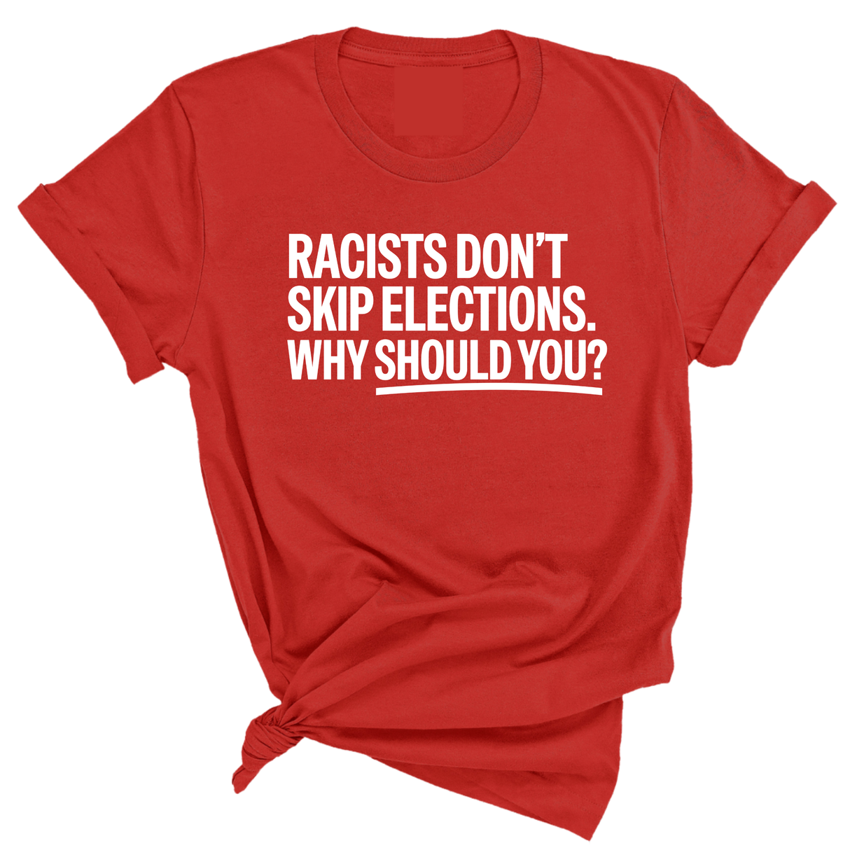 Racists Don't Skip Elections. Why Should You? Unisex Tee-T-Shirt-The Original God Ain't Petty But I Am