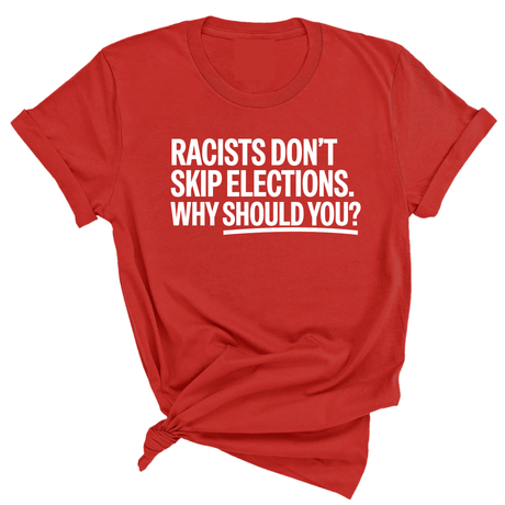 Racists Don't Skip Elections. Why Should You? Unisex Tee-T-Shirt-The Original God Ain't Petty But I Am