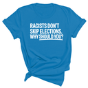 Racists Don't Skip Elections. Why Should You? Unisex Tee-T-Shirt-The Original God Ain't Petty But I Am