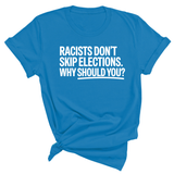 Racists Don't Skip Elections. Why Should You? Unisex Tee-T-Shirt-The Original God Ain't Petty But I Am