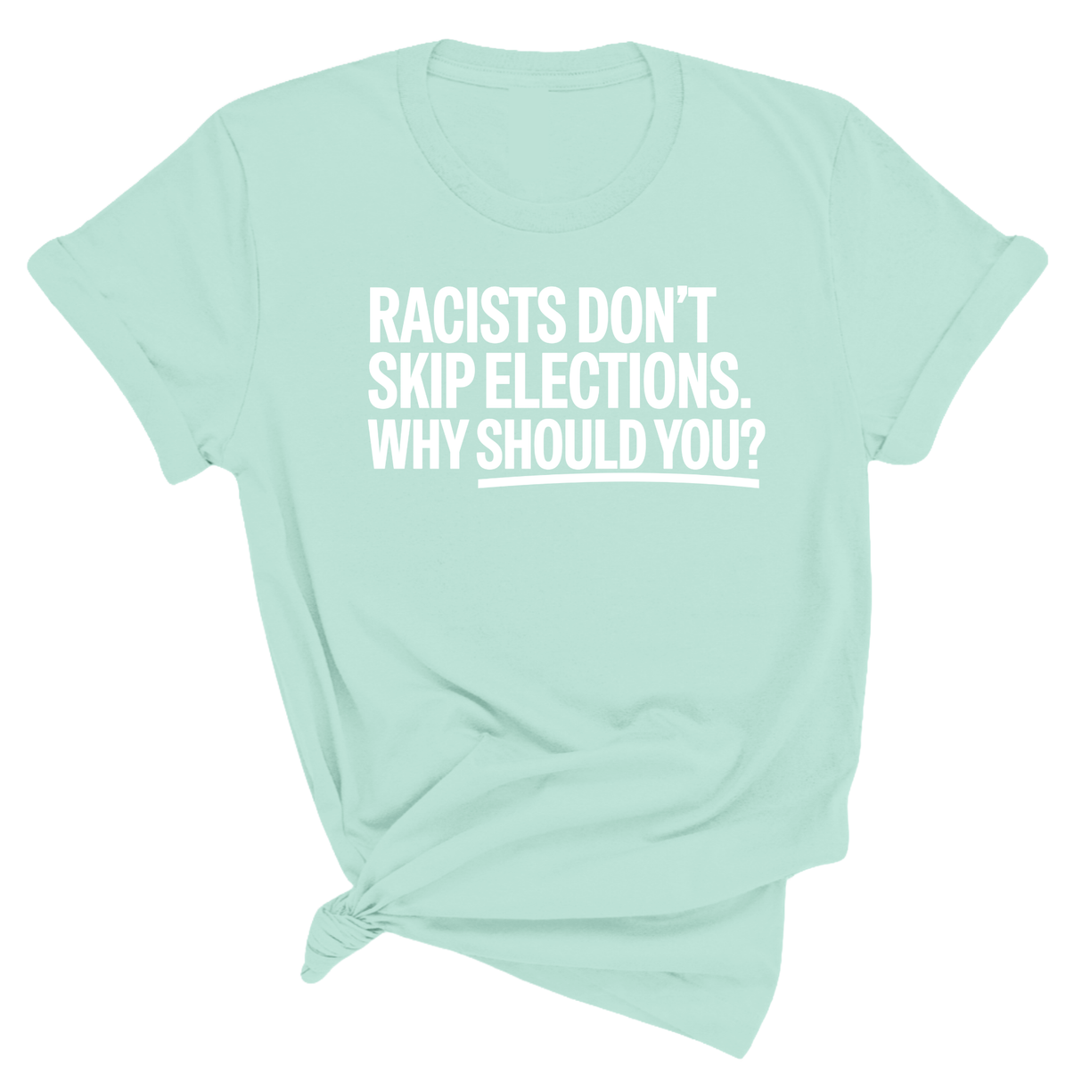 Racists Don't Skip Elections. Why Should You? Unisex Tee-T-Shirt-The Original God Ain't Petty But I Am