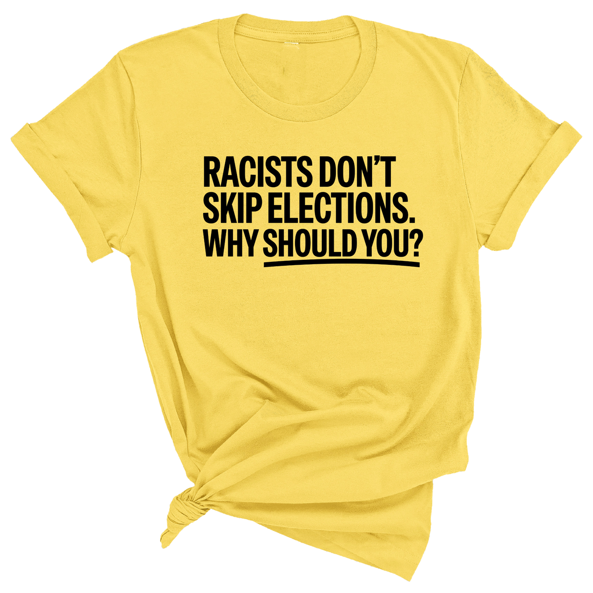 Racists Don't Skip Elections. Why Should You? Unisex Tee-T-Shirt-The Original God Ain't Petty But I Am