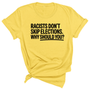 Racists Don't Skip Elections. Why Should You? Unisex Tee-T-Shirt-The Original God Ain't Petty But I Am