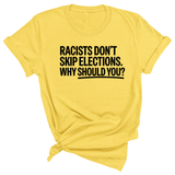Racists Don't Skip Elections. Why Should You? Unisex Tee-T-Shirt-The Original God Ain't Petty But I Am