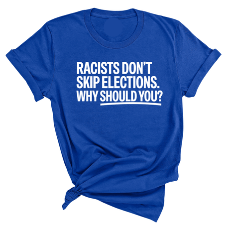 Racists Don't Skip Elections. Why Should You? Unisex Tee-T-Shirt-The Original God Ain't Petty But I Am