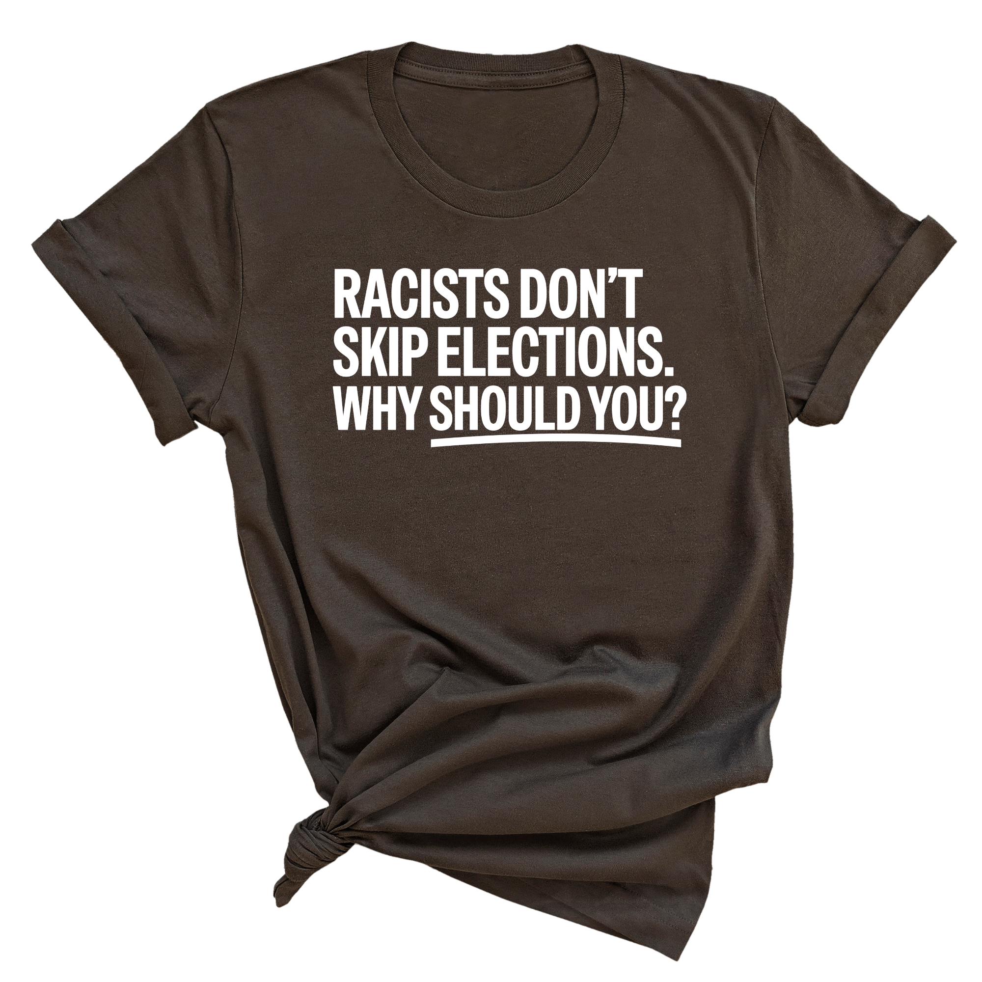 Racists Don't Skip Elections. Why Should You? Unisex Tee-T-Shirt-The Original God Ain't Petty But I Am