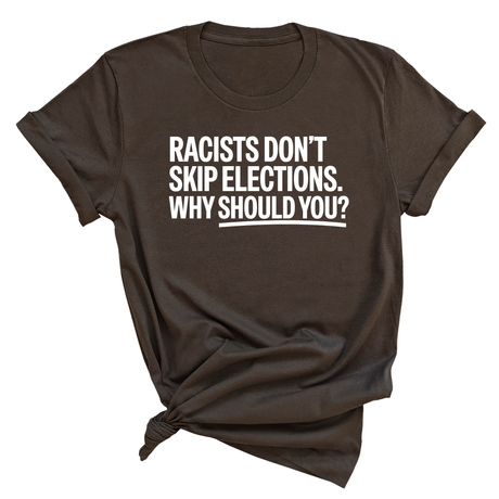 Racists Don't Skip Elections. Why Should You? Unisex Tee-T-Shirt-The Original God Ain't Petty But I Am