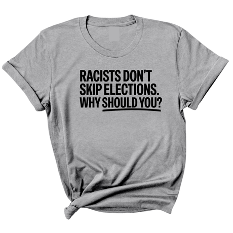 Racists Don't Skip Elections. Why Should You? Unisex Tee-T-Shirt-The Original God Ain't Petty But I Am