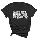Racists Don't Skip Elections. Why Should You? Unisex Tee-T-Shirt-The Original God Ain't Petty But I Am