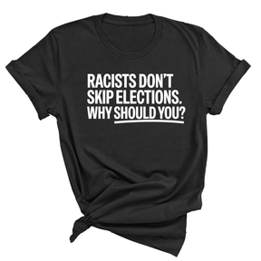Racists Don't Skip Elections. Why Should You? Unisex Tee-T-Shirt-The Original God Ain't Petty But I Am