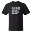 Racists Fear a World Where Everyone Gets Treated Like People *BLACK TALL TEE* Unisex Tee-T-Shirt-The Original God Ain't Petty But I Am