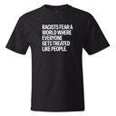Racists Fear a World Where Everyone Gets Treated Like People *BLACK TALL TEE* Unisex Tee-T-Shirt-The Original God Ain't Petty But I Am