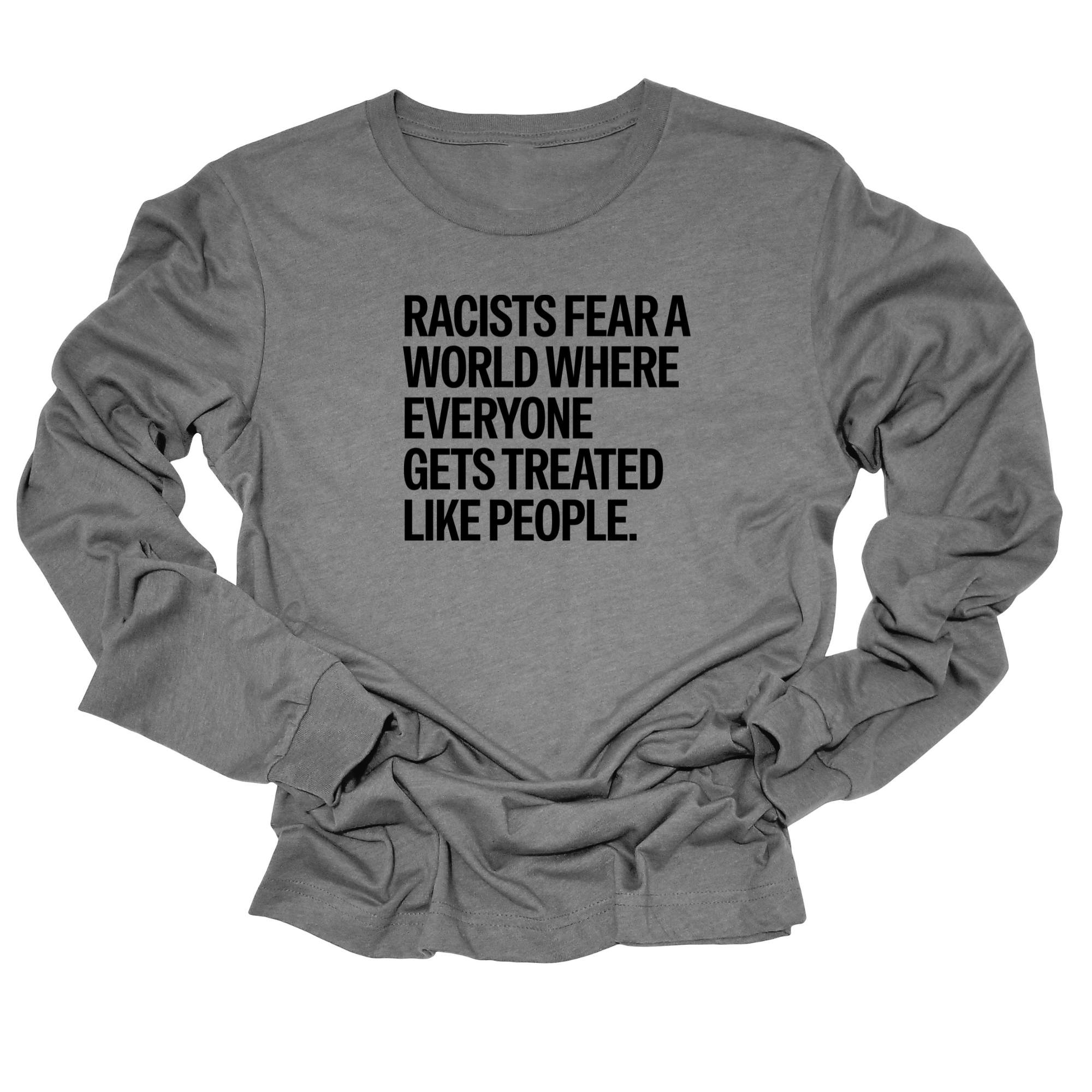 Racists Fear a World Where Everyone Gets Treated Like People Unisex Long Sleeved Tee-Long Sleeved T-Shirt-The Original God Ain't Petty But I Am