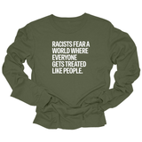 Racists Fear a World Where Everyone Gets Treated Like People Unisex Long Sleeved Tee-Long Sleeved T-Shirt-The Original God Ain't Petty But I Am