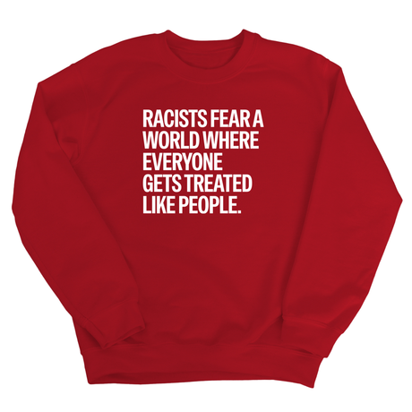 Racists Fear a World Where Everyone Gets Treated Like People Unisex Sweatshirt-Sweatshirt-The Original God Ain't Petty But I Am