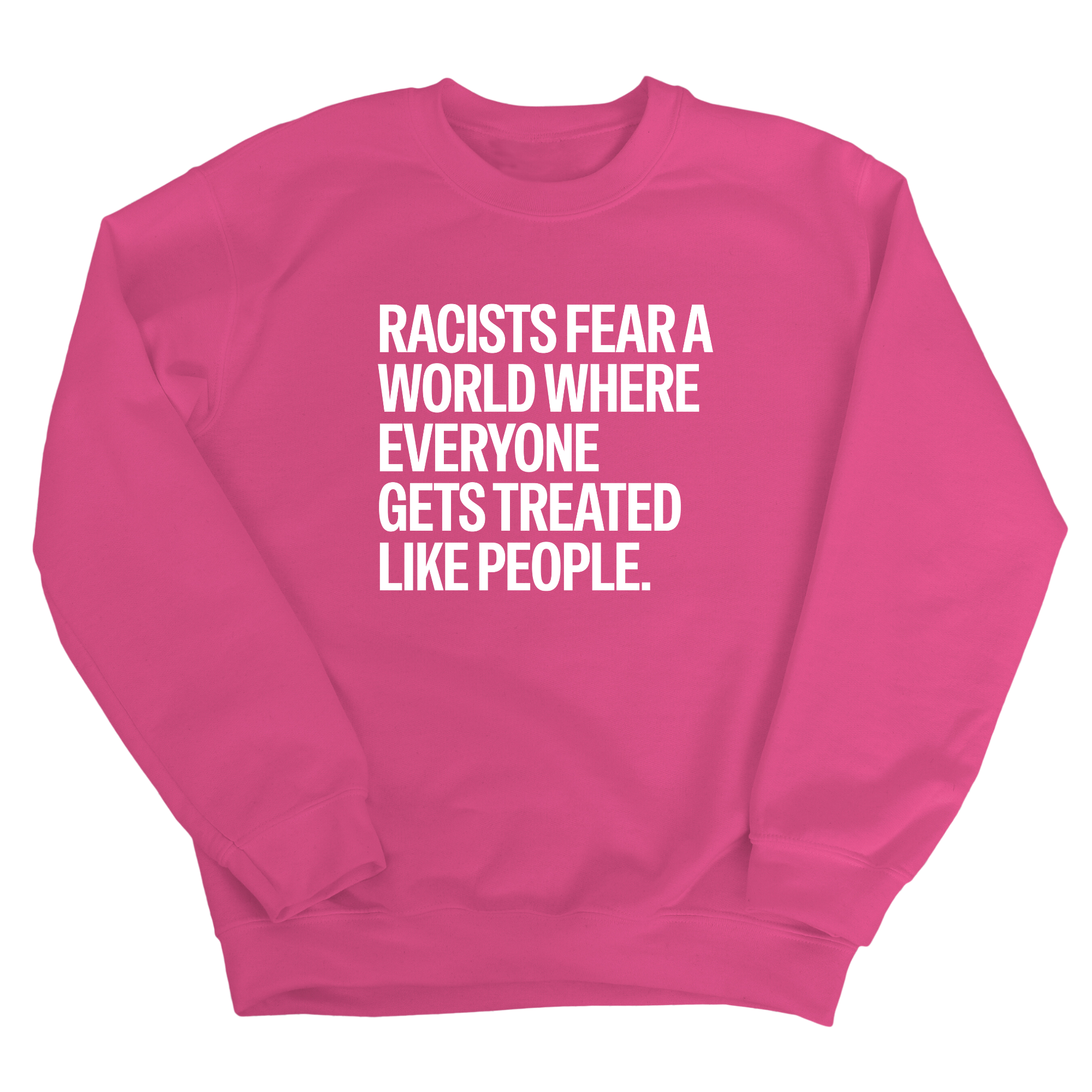 Racists Fear a World Where Everyone Gets Treated Like People Unisex Sweatshirt-Sweatshirt-The Original God Ain't Petty But I Am