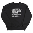 Racists Fear a World Where Everyone Gets Treated Like People Unisex Sweatshirt-Sweatshirt-The Original God Ain't Petty But I Am