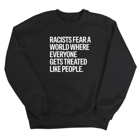 Racists Fear a World Where Everyone Gets Treated Like People Unisex Sweatshirt-Sweatshirt-The Original God Ain't Petty But I Am