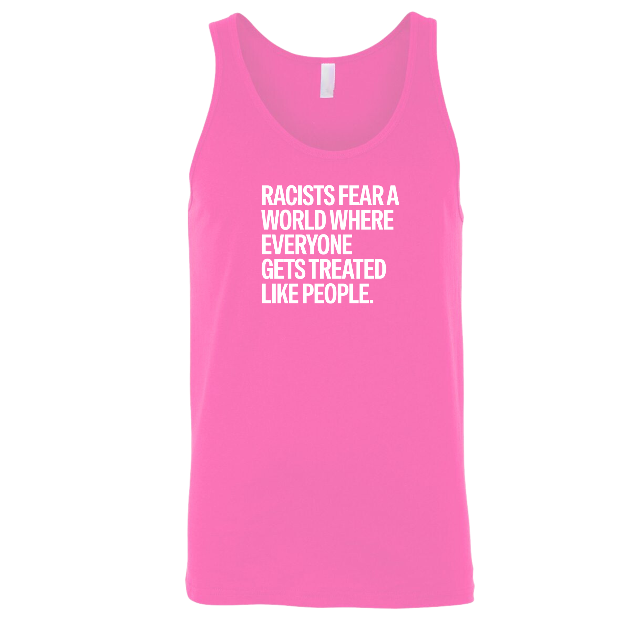 Racists Fear a World Where Everyone Gets Treated Like People Unisex Tank Top-T-Shirt-The Original God Ain't Petty But I Am