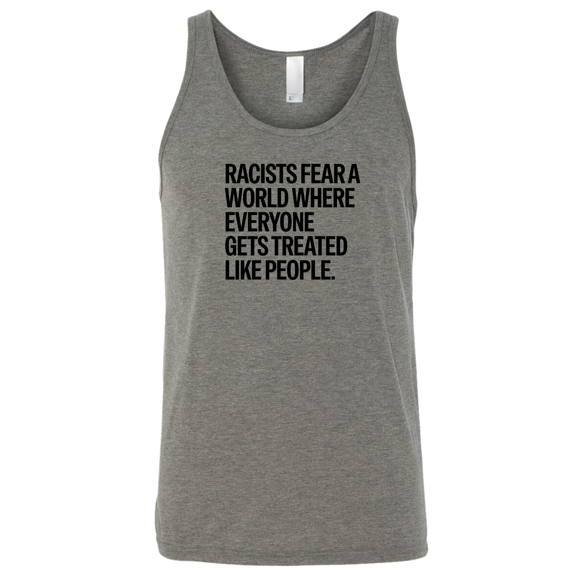 Racists Fear a World Where Everyone Gets Treated Like People Unisex Tank Top-T-Shirt-The Original God Ain't Petty But I Am