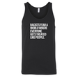Racists Fear a World Where Everyone Gets Treated Like People Unisex Tank Top-T-Shirt-The Original God Ain't Petty But I Am