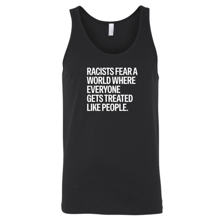 Racists Fear a World Where Everyone Gets Treated Like People Unisex Tank Top-T-Shirt-The Original God Ain't Petty But I Am