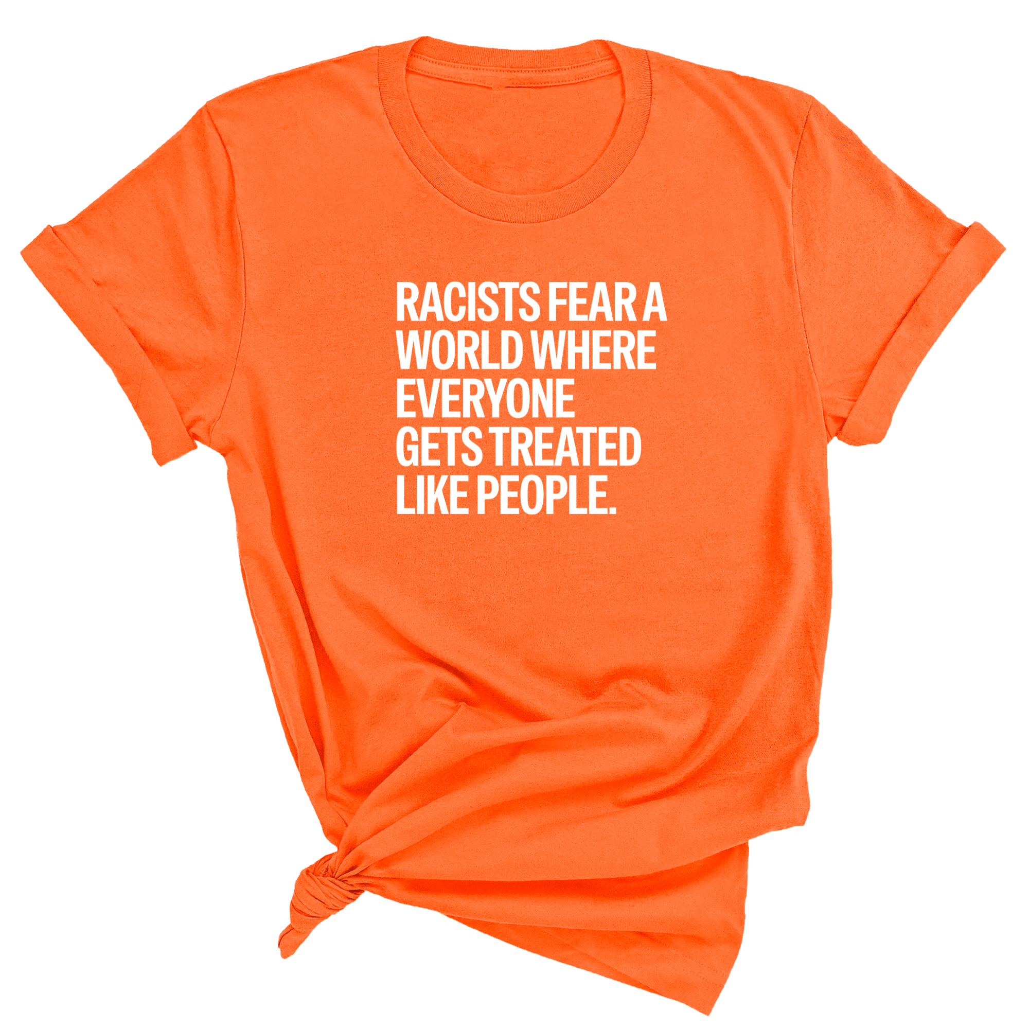 Racists Fear a World Where Everyone Gets Treated Like People Unisex Tee-T-Shirt-The Original God Ain't Petty But I Am