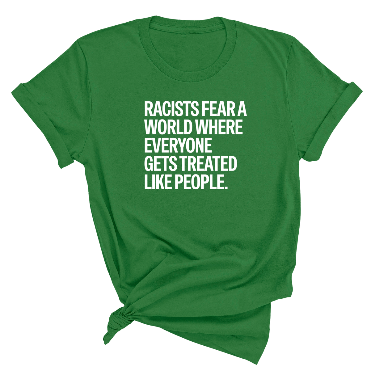 Racists Fear a World Where Everyone Gets Treated Like People Unisex Tee-T-Shirt-The Original God Ain't Petty But I Am