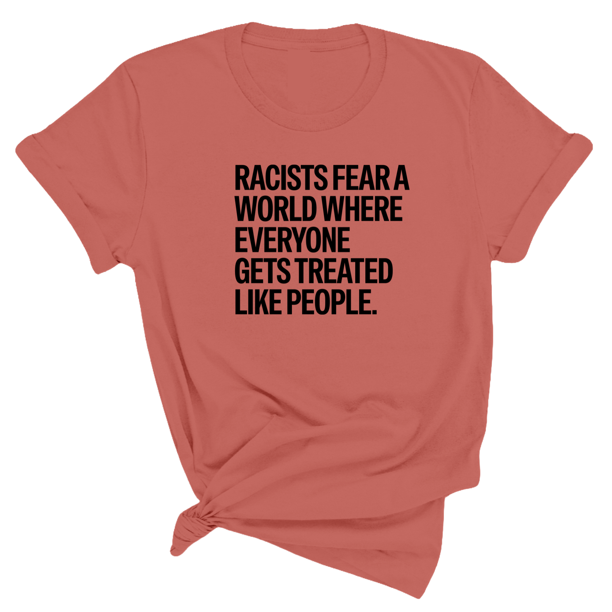 Racists Fear a World Where Everyone Gets Treated Like People Unisex Tee-T-Shirt-The Original God Ain't Petty But I Am