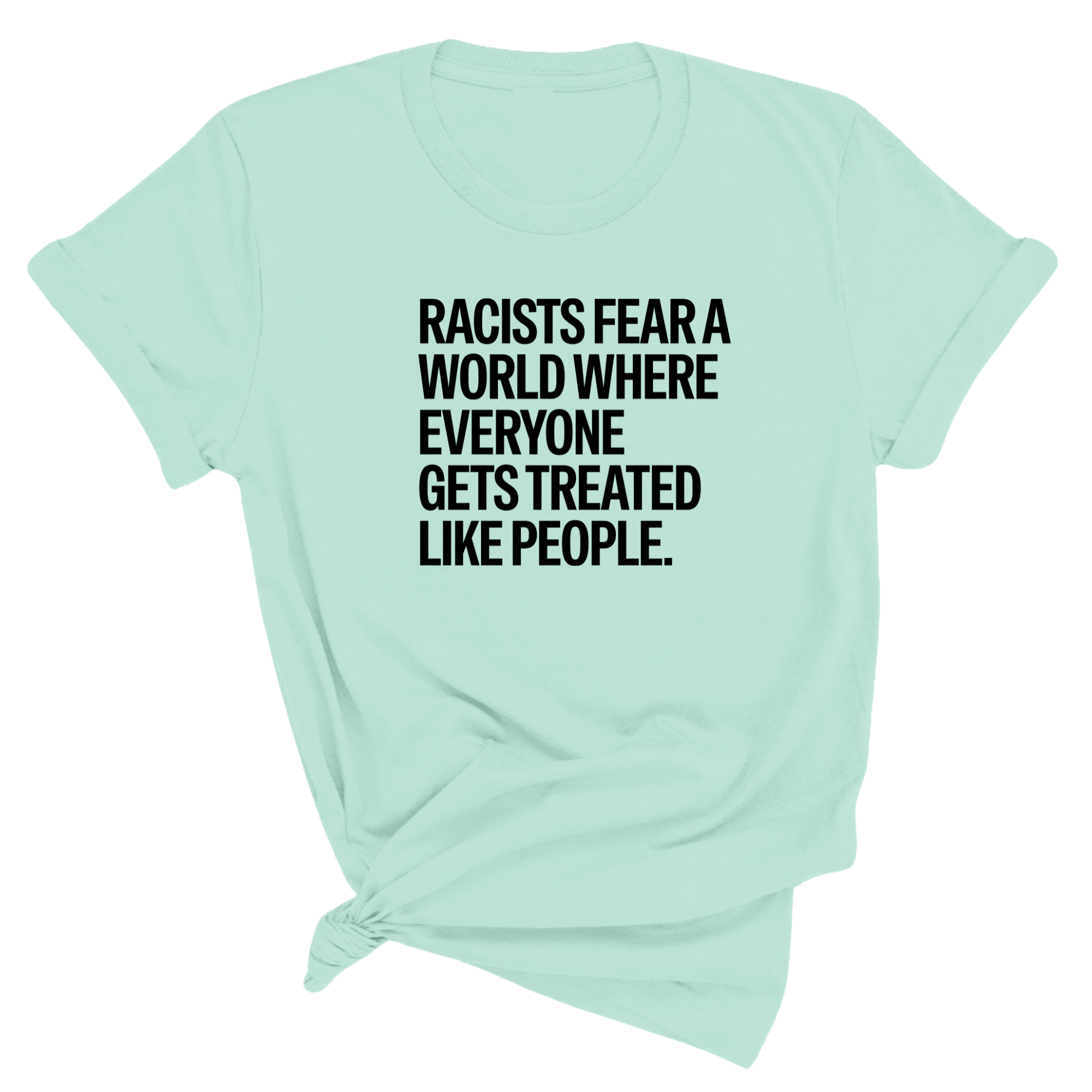 Racists Fear a World Where Everyone Gets Treated Like People Unisex Tee-T-Shirt-The Original God Ain't Petty But I Am