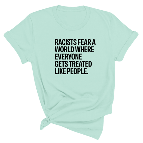 Racists Fear a World Where Everyone Gets Treated Like People Unisex Tee-T-Shirt-The Original God Ain't Petty But I Am