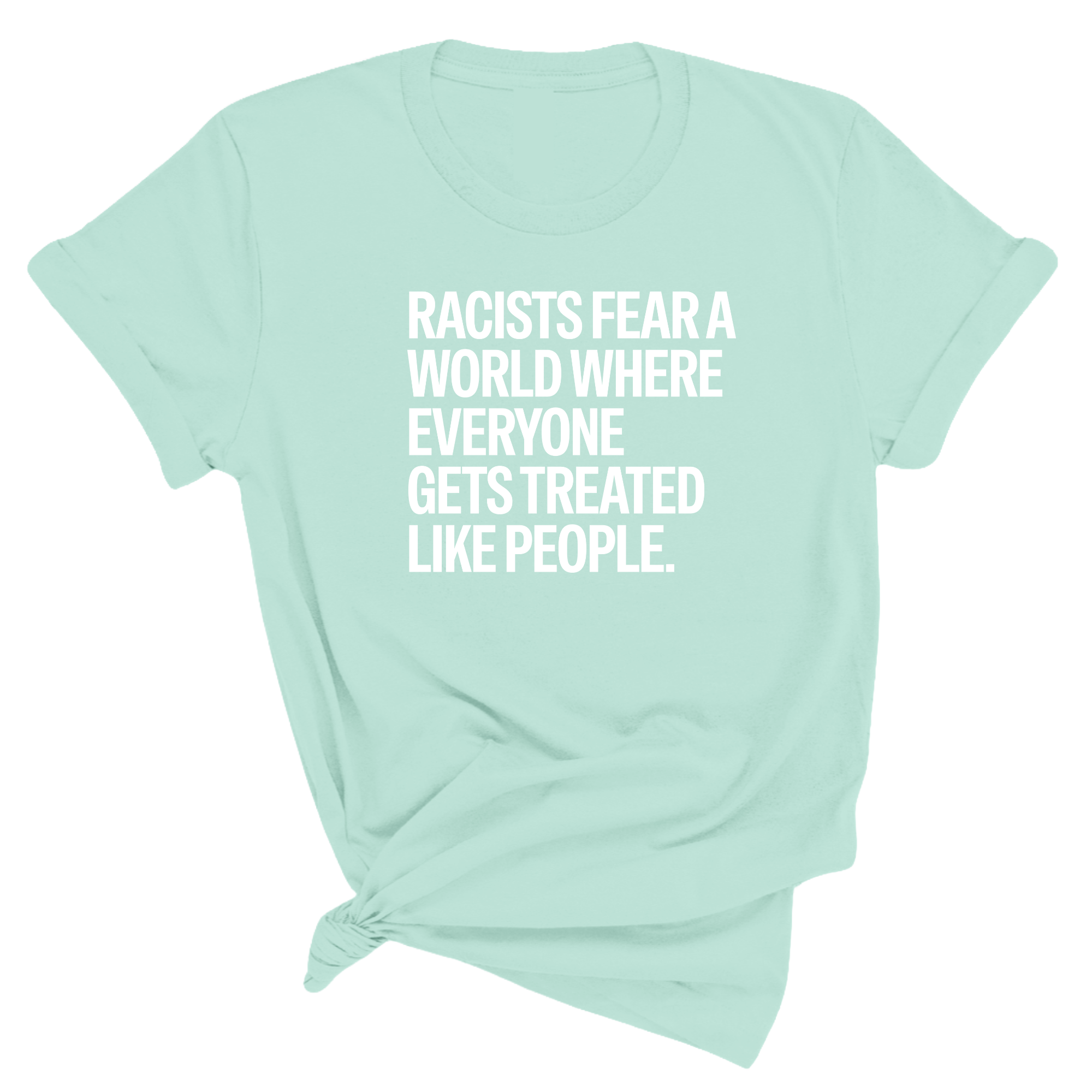Racists Fear a World Where Everyone Gets Treated Like People Unisex Tee-T-Shirt-The Original God Ain't Petty But I Am