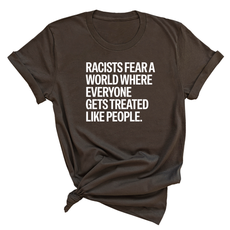 Racists Fear a World Where Everyone Gets Treated Like People Unisex Tee-T-Shirt-The Original God Ain't Petty But I Am
