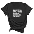 Racists Fear a World Where Everyone Gets Treated Like People Unisex Tee-T-Shirt-The Original God Ain't Petty But I Am